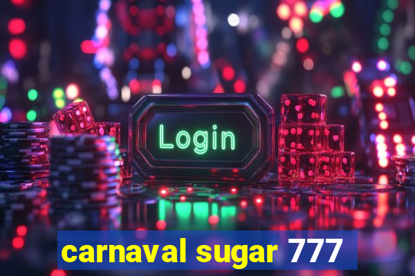 carnaval sugar 777